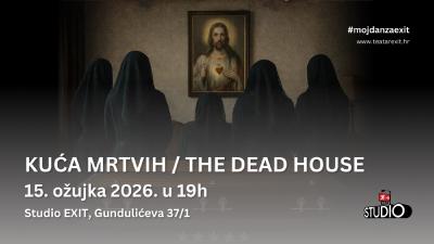 Image KUĆA MRTVIH / THE DEAD HOUSE - 15.3.2026. Studio EXIT